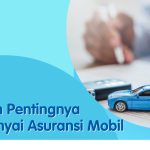 Pentingnya Asuransi Mobil Supaya Tidak Rugi, Ini Dia Faktanya!