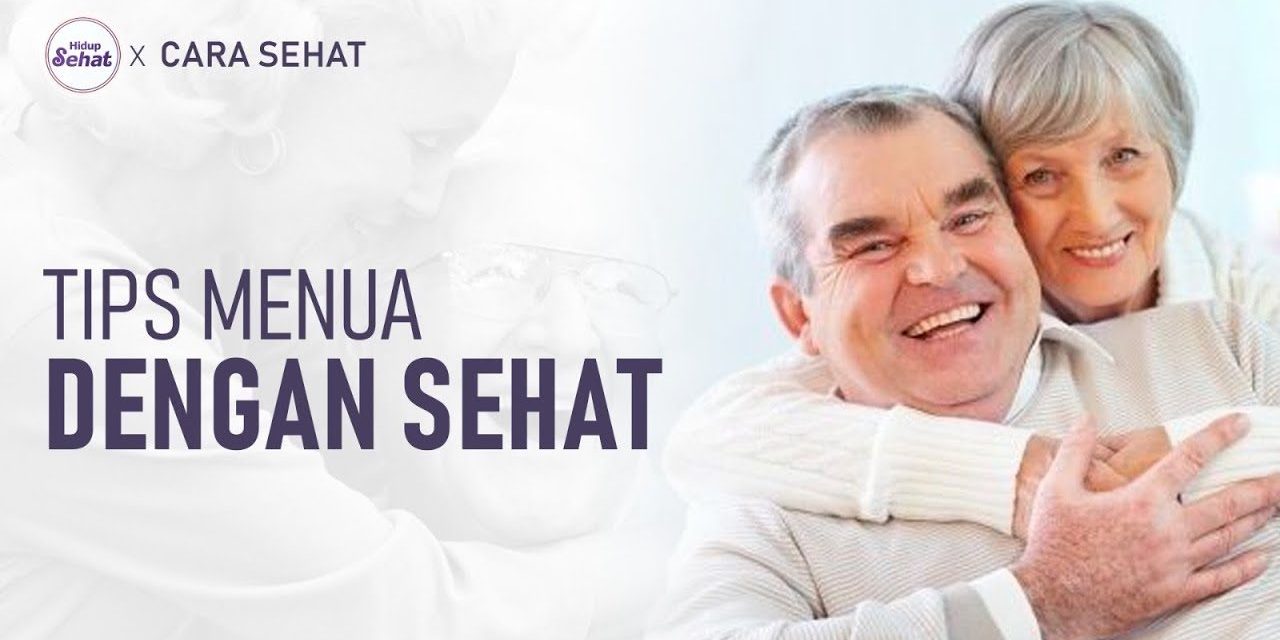 Tips Menua Dengan Gaya Dan Pola Hidup Yang Sehat Dari Muda